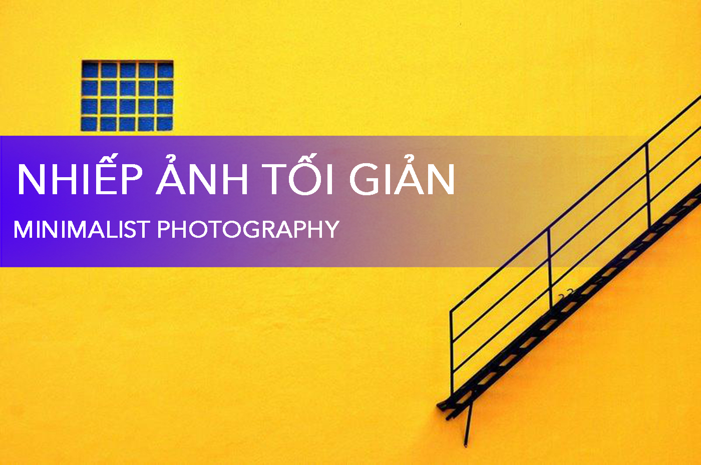 Nhiếp ảnh tối giản là gì? Làm thế nào để chụp được những bức ảnh tối giản tuyệt đẹp?